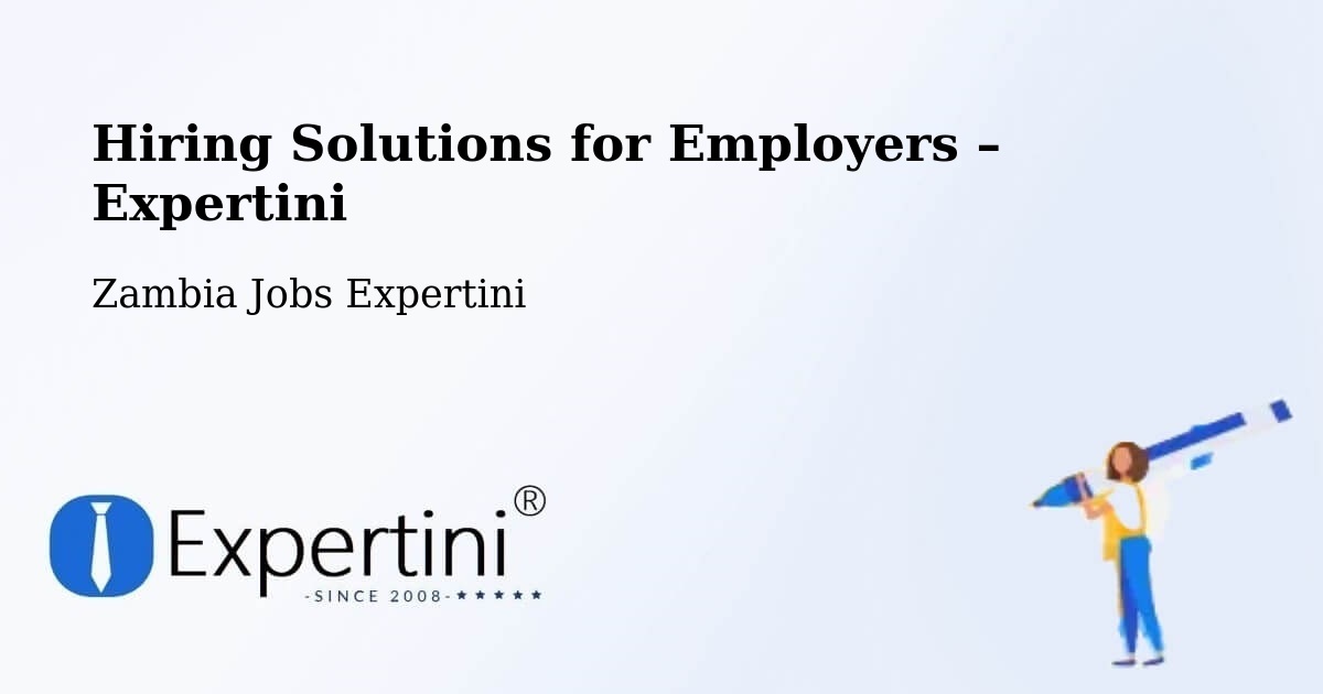 Hiring Solutions for Employers in Limulunga - Limulunga, Zambia Jobs Expertini